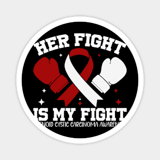 Adenoid Cystic Carcinoma Awareness Her Fight is My Fight Magnet